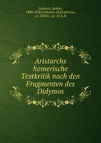 Aristarchs homerische Textkritik nach den Fragmenten des Didymos