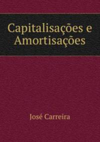 Capitalisacoes e Amortisacoes