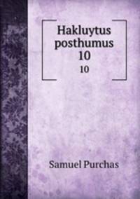 Hakluytus posthumus. 10