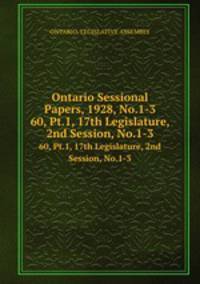Ontario Sessional Papers, 1928, No.1-3. 60, Pt.1, 17th Legislature, 2nd Session, No.1-3