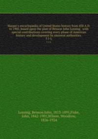 Harper`s encyclopdia of United States history from 458 A.D. to 1902, based upon the plan of Benson John Lossing . with special contributions covering every phase of American history and development by eminent authorities . 5 I-L