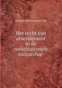 Het recht van amendement in de constitutionele monarchie .