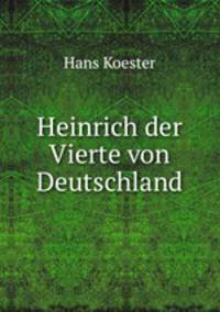 Heinrich der Vierte von Deutschland