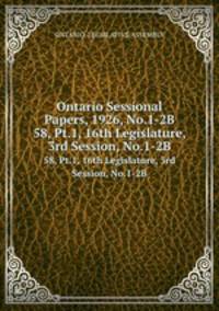 Ontario Sessional Papers, 1926, No.1-2B. 58, Pt.1, 16th Legislature, 3rd Session, No.1-2B
