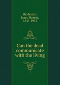 Can the dead communicate with the living