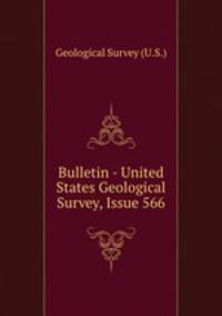 Bulletin - United States Geological Survey, Issue 566