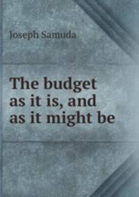 The budget as it is, and as it might be