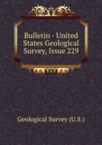 Bulletin - United States Geological Survey, Issue 229