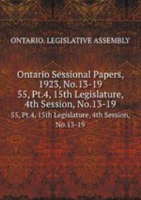Ontario Sessional Papers, 1923, No.13-19. 55, Pt.4, 15th Legislature, 4th Session, No.13-19