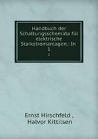 Handbuch der Schaltungsschemata fr elektrische Starkstromanlagen.: In .. 1