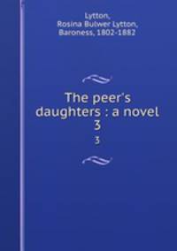 The peer`s daughters : a novel. 3