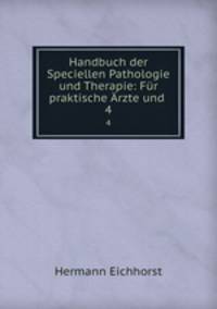 Handbuch der Speciellen Pathologie und Therapie: Fr praktische rzte und .. 4