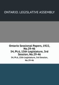 Ontario Sessional Papers, 1922, No.29-46. 54, Pt.6, 15th Legislature, 3rd Session, No.29-46