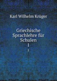 Griechische Sprachlehre fr Schulen. 1