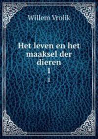 Het leven en het maaksel der dieren. 1