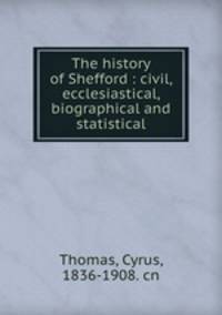The history of Shefford : civil, ecclesiastical, biographical and statistical