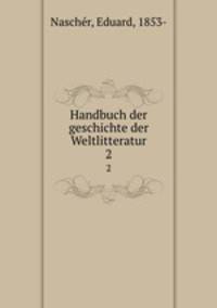 Handbuch der geschichte der Weltlitteratur. 2