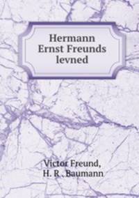 Hermann Ernst Freunds levned