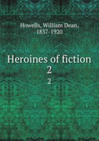 Heroines of fiction. 2