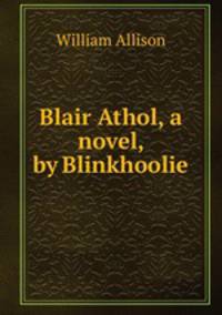Blair Athol, a novel, by Blinkhoolie