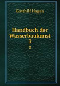 Handbuch der Wasserbaukunst. 3