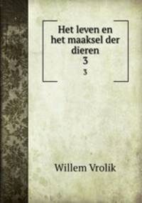 Het leven en het maaksel der dieren. 3