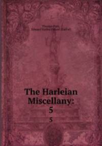 The Harleian Miscellany:. 5