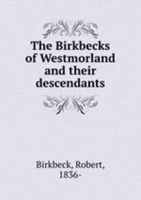 The Birkbecks of Westmorland and their descendants