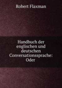 Handbuch der englischen und deutschen Conversationssprache: Oder .