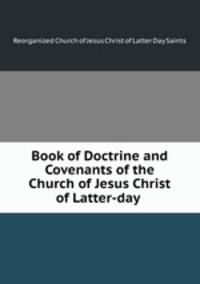 Book of Doctrine and Covenants of the Church of Jesus Christ of Latter-day .