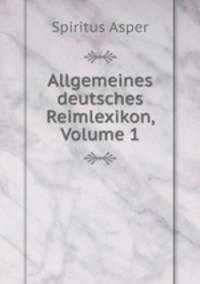Allgemeines deutsches Reimlexikon, Volume 1