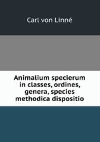 Animalium specierum in classes, ordines, genera, species methodica dispositio