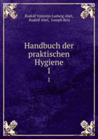 Handbuch der praktischen Hygiene. 1