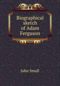 Biographical sketch of Adam Ferguson