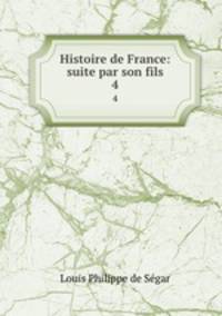 Histoire de France: suite par son fils. 4