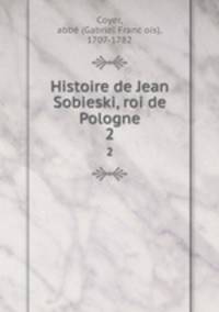 Histoire de Jean Sobieski, roi de Pologne. 2