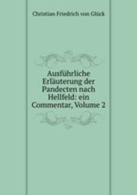 Ausfuhrliche Erlauterung der Pandecten nach Hellfeld: ein Commentar, Volume 2
