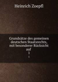 Grundstze des gemeinen deutschen Staatsrechts, mit besonderer Rcksicht auf .. 1