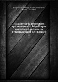 Histoire de la re?volution qui renversa la Re?publique romaine et qui amena l