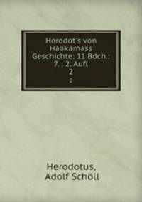 Herodot`s von Halikarnass Geschichte: 11 Bdch.: 7. : 2. Aufl.. 2