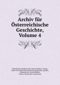 Archiv fur Osterreichische Geschichte, Volume 4