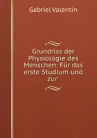 Grundriss der Physiologie des Menschen: Fur das erste Studium und zur .