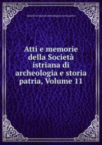 Atti e memorie della Societa istriana di archeologia e storia patria, Volume 11