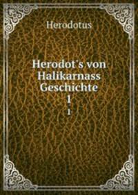Herodot`s von Halikarnass Geschichte. 1