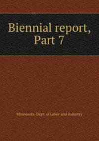 Biennial report, Part 7