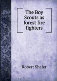 The Boy Scouts as forest fire fighters