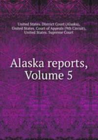 Alaska reports, Volume 5