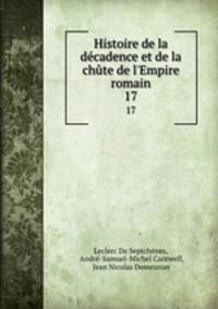 Histoire de la dcadence et de la chte de l`Empire romain. 17