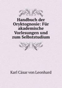 Handbuch der Oryktognosie: Fur akademische Vorlesungen und zum Selbststudium