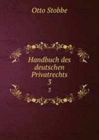 Handbuch des deutschen Privatrechts. 3